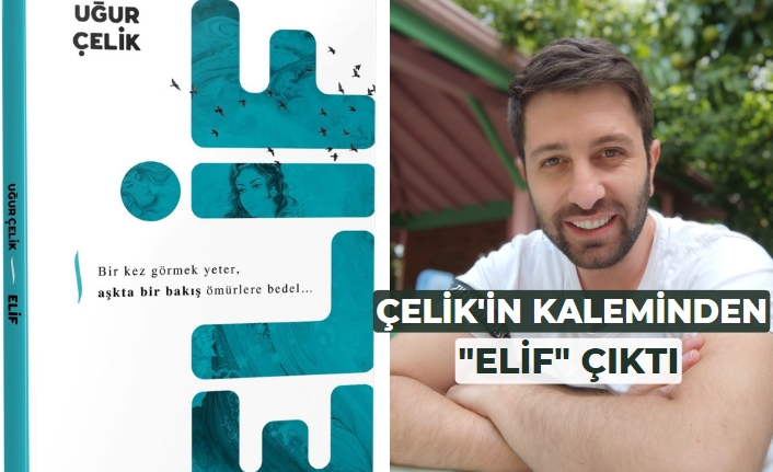 Çelik’in kaleminden “Elif” çıktı