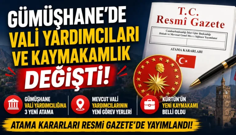 Gümüşhane Vali Yardımcılıkları ve Kürtün Kaymakamlığında Atama Kararları Resmi Gazete’de Yayımlandı