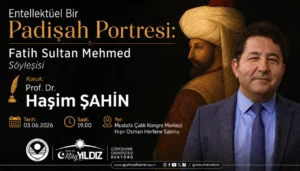 Gümüşhane’de Çağlar Ötesi Buluşma: Prof. Dr. Haşim Şahin Fatih Sultan Mehmed’i Anlatacak!