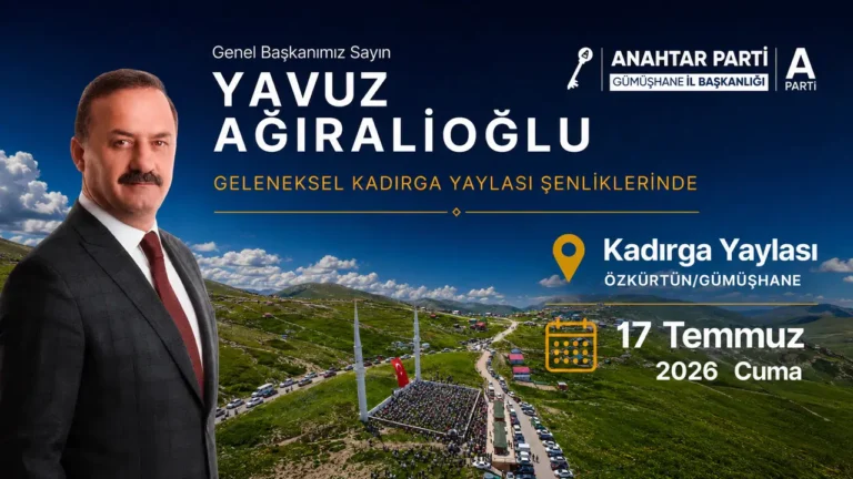Anahtar Parti Genel Başkanı Yavuz Ağıralioğlu Kadırga Yaylası Şenlikleri’ne Katılacak