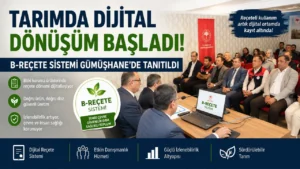 Tarımda Dijital Dönüşüm Başladı: B-REÇETE Sistemi Gümüşhane’de Tanıtıldı
