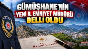 Gümüşhane’nin Yeni İl Emniyet Müdürü Belli Oldu