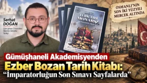 Gümüşhaneli Akademisyenden Ezber Bozan Tarih Kitabı: İmparatorluğun Son Sınavı Sayfalarda