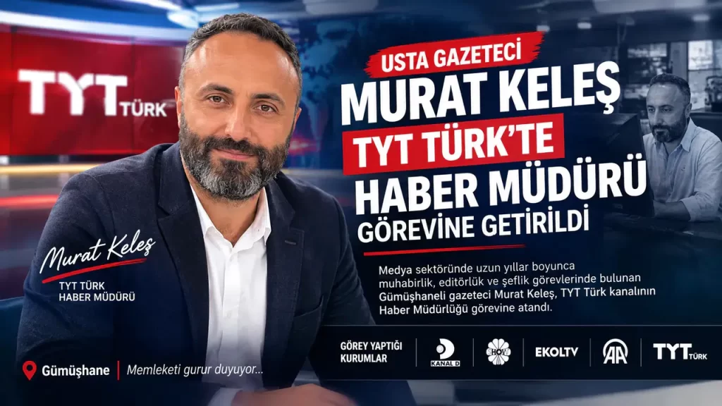 Gümüşhaneli Gazeteci Murat Keleş TYT Türk Haber Müdürlüğü Görevine Getirildi